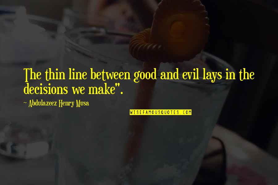 Aurelija Anuzhite Quotes By Abdulazeez Henry Musa: The thin line between good and evil lays Aurelija Anuzhite Quotes By Abdulazeez Henry Musa: The thin line between good and evil lays
