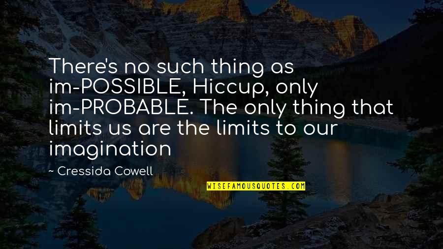 Aurelija Romeiko Quotes By Cressida Cowell: There's no such thing as im-POSSIBLE, Hiccup, only