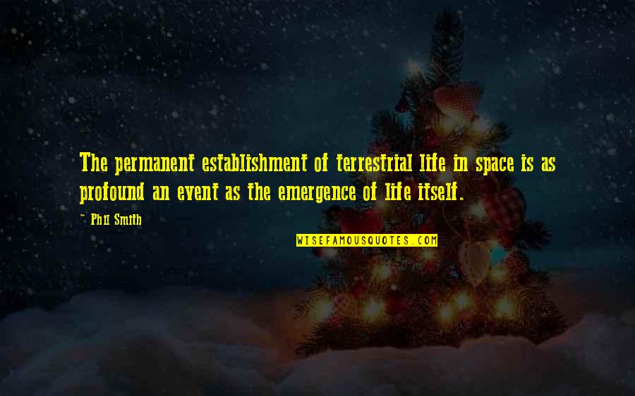 Aurelije Samom Quotes By Phil Smith: The permanent establishment of terrestrial life in space