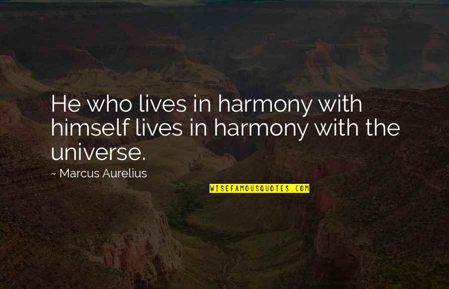 Aurelius Marcus Quotes By Marcus Aurelius: He who lives in harmony with himself lives
