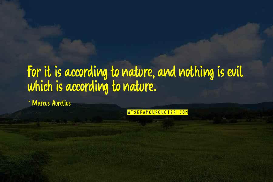 Aurelius Marcus Quotes By Marcus Aurelius: For it is according to nature, and nothing