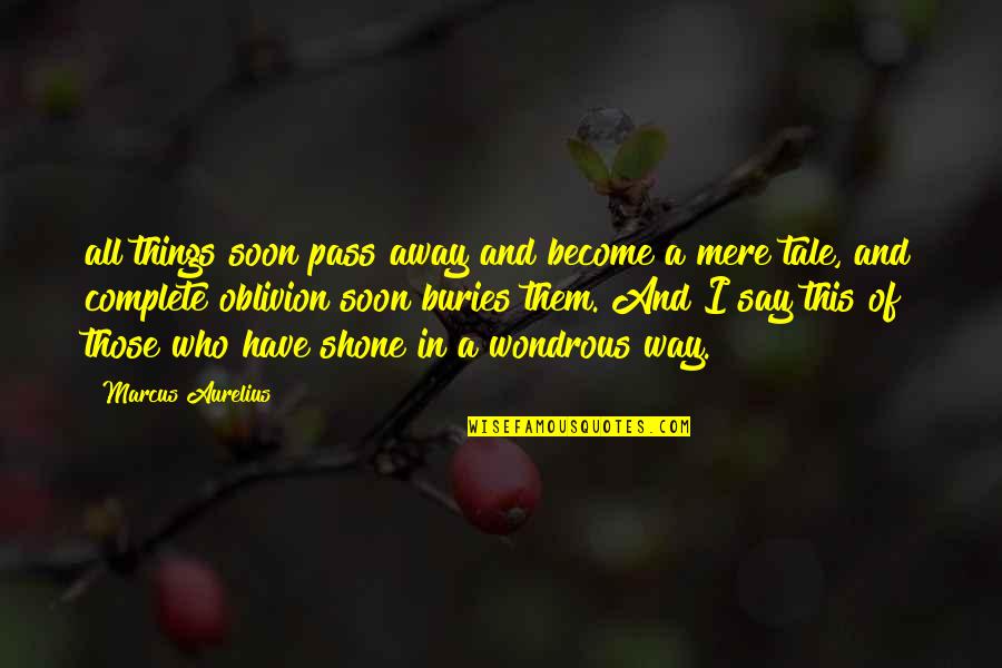 Aurelius Marcus Quotes By Marcus Aurelius: all things soon pass away and become a