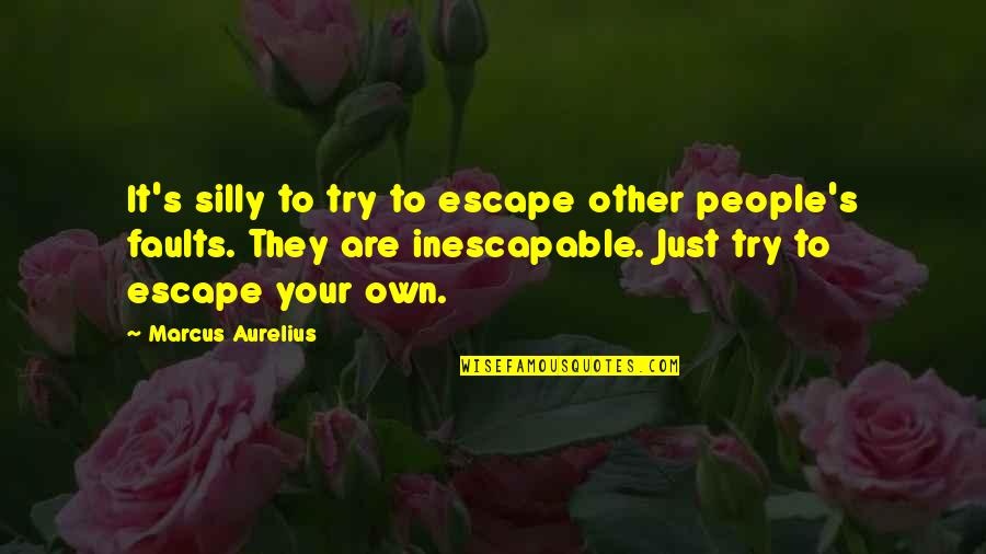 Aurelius Marcus Quotes By Marcus Aurelius: It's silly to try to escape other people's