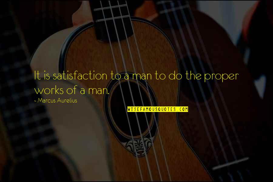 Aurelius Quotes By Marcus Aurelius: It is satisfaction to a man to do
