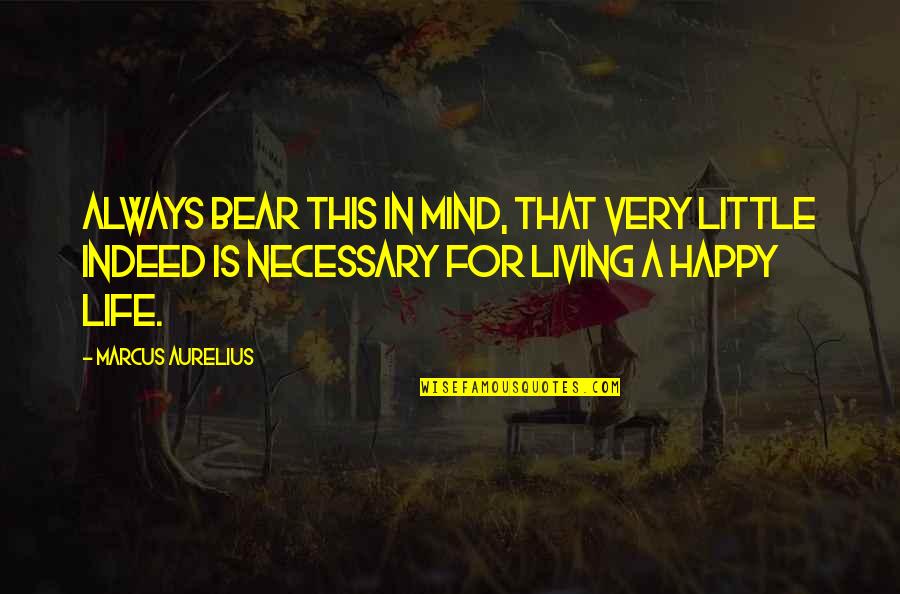 Aurelius Quotes By Marcus Aurelius: Always bear this in mind, that very little