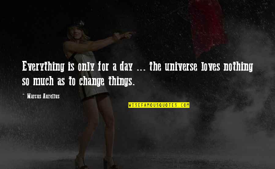 Aurelius Quotes By Marcus Aurelius: Everything is only for a day ... the