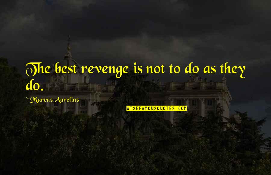 Aurelius Quotes By Marcus Aurelius: The best revenge is not to do as