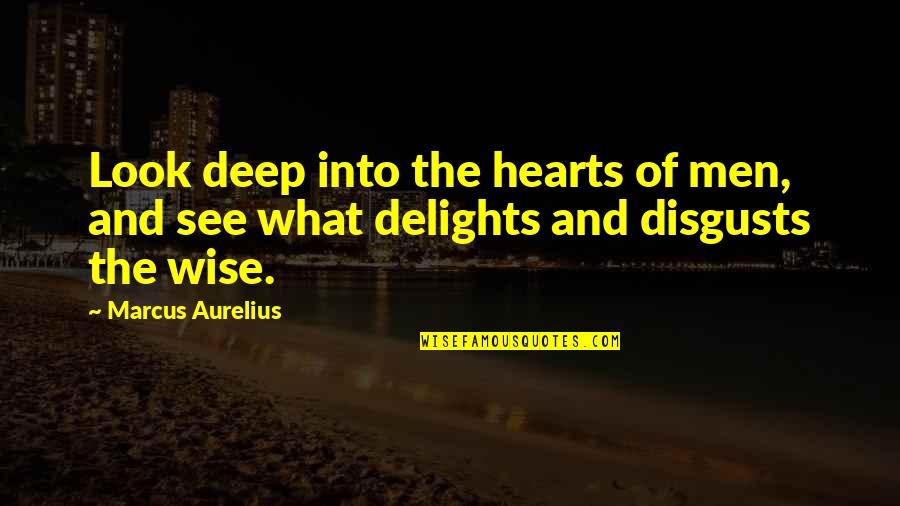 Aurelius Quotes By Marcus Aurelius: Look deep into the hearts of men, and