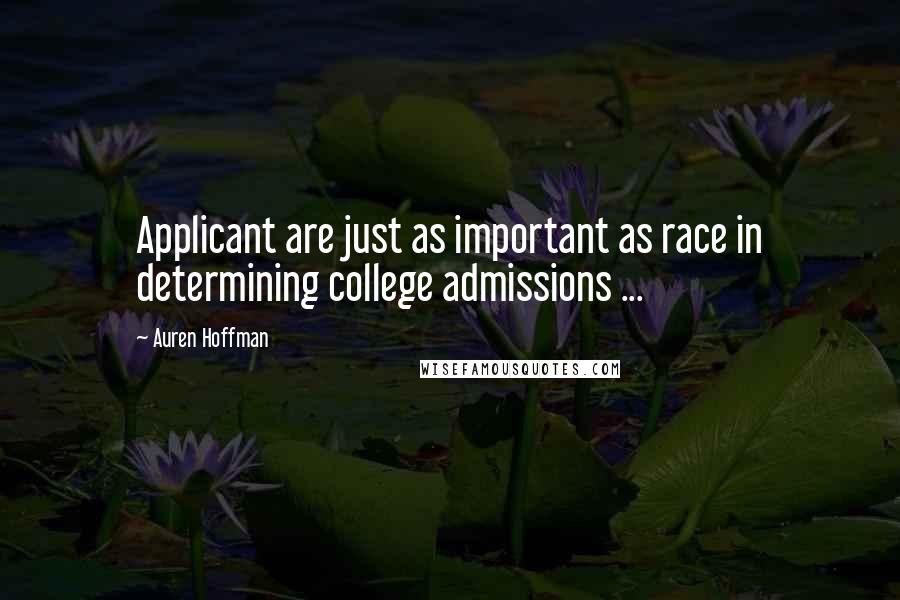 Auren Hoffman quotes: Applicant are just as important as race in determining college admissions ...