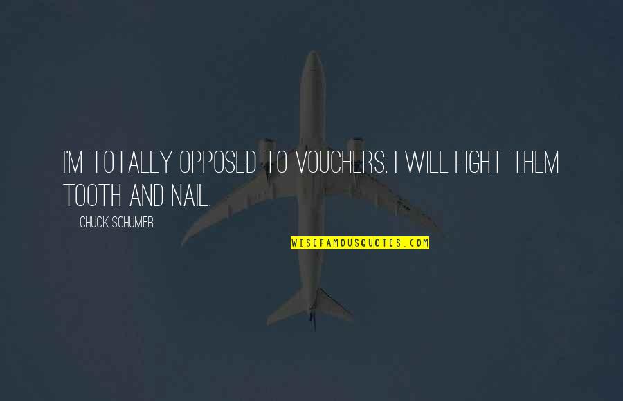 Aurentz Family Dental Drs Quotes By Chuck Schumer: I'm totally opposed to vouchers. I will fight