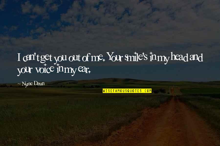 Aurentz Family Dental Drs Quotes By Nyrae Dawn: I can't get you out of me. Your