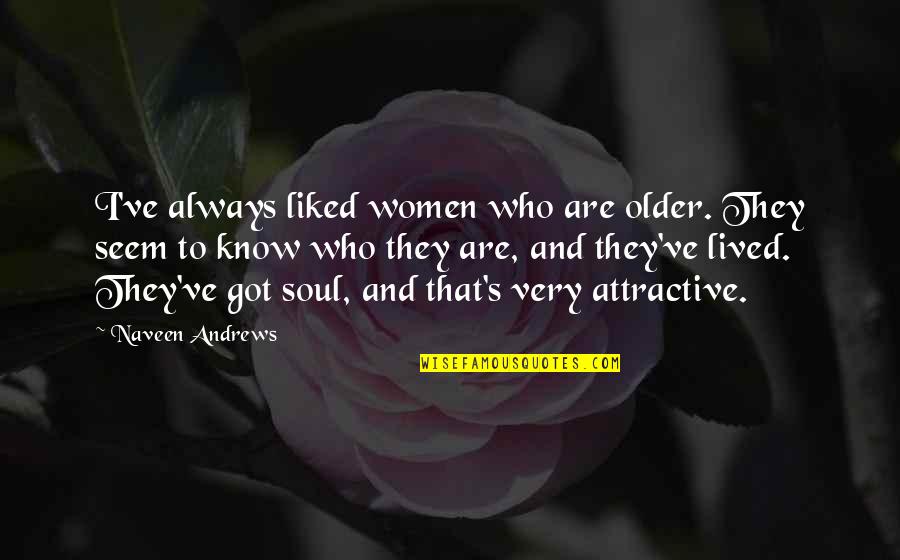 Aureoles Borealis Quotes By Naveen Andrews: I've always liked women who are older. They