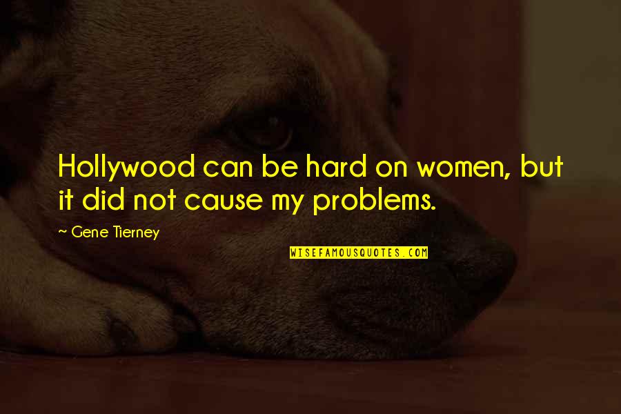 Aureoles Quotes By Gene Tierney: Hollywood can be hard on women, but it