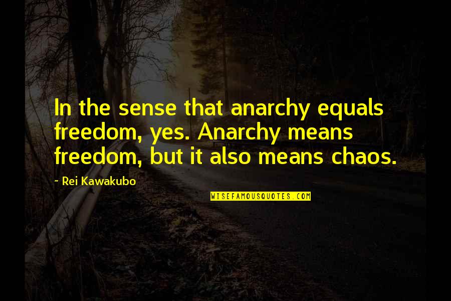 Aureolus Quotes By Rei Kawakubo: In the sense that anarchy equals freedom, yes.