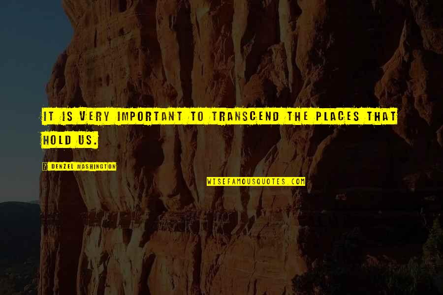 Aureus Nursing Quotes By Denzel Washington: It is very important to transcend the places Aureus Nursing Quotes By Denzel Washington: It is very important to transcend the places