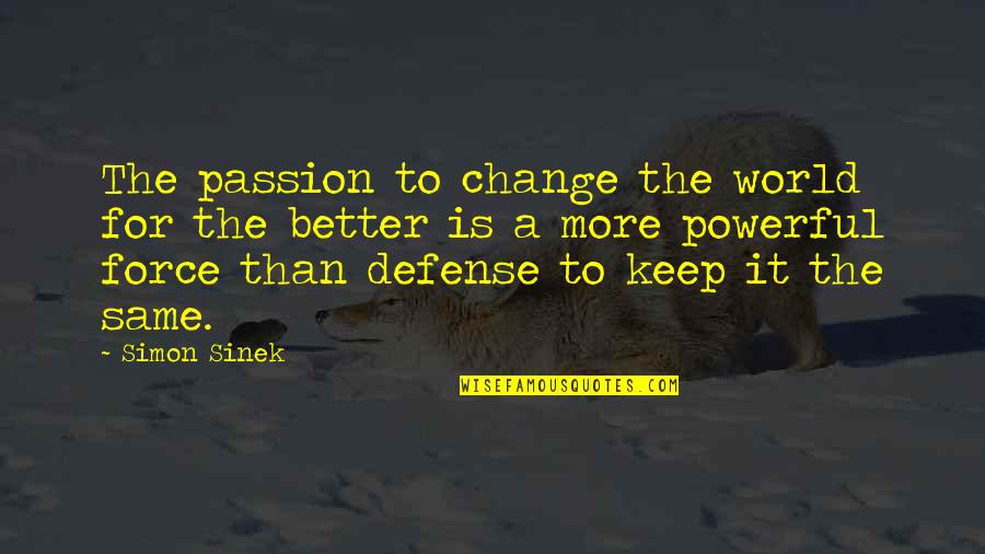 Aureus Quotes By Simon Sinek: The passion to change the world for the