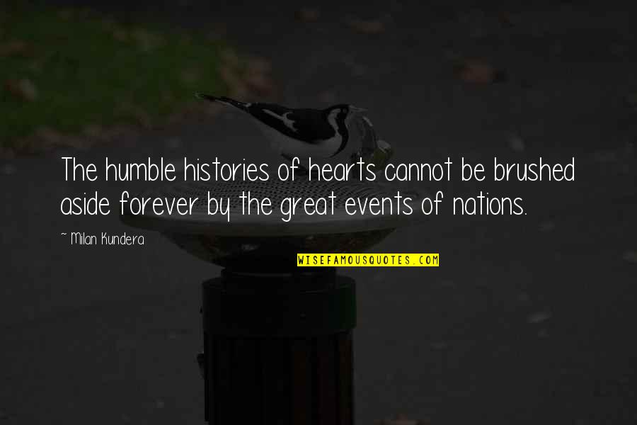 Aureylian Quotes By Milan Kundera: The humble histories of hearts cannot be brushed