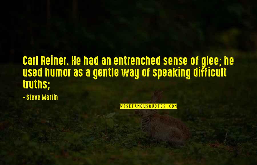 Auri Kingkiller Quotes By Steve Martin: Carl Reiner. He had an entrenched sense of Auri Kingkiller Quotes By Steve Martin: Carl Reiner. He had an entrenched sense of