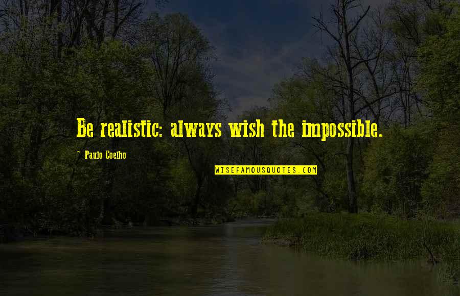 Auriane De Hulst Quotes By Paulo Coelho: Be realistic: always wish the impossible.
