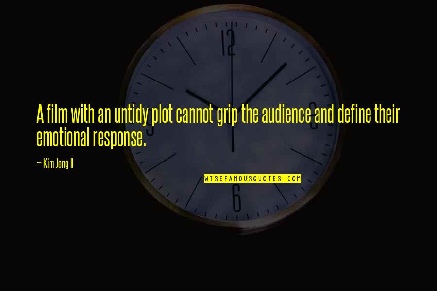 Auriane Destrument Quotes By Kim Jong Il: A film with an untidy plot cannot grip Auriane Destrument Quotes By Kim Jong Il: A film with an untidy plot cannot grip
