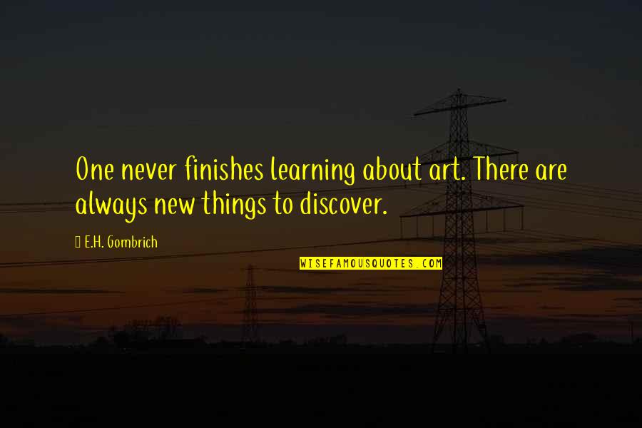Auric Goldfinger Quotes By E.H. Gombrich: One never finishes learning about art. There are