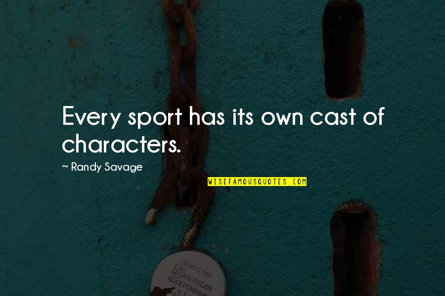 Auric Goldfinger Quotes By Randy Savage: Every sport has its own cast of characters. Auric Goldfinger Quotes By Randy Savage: Every sport has its own cast of characters.