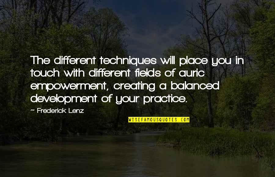 Auric Quotes By Frederick Lenz: The different techniques will place you in touch