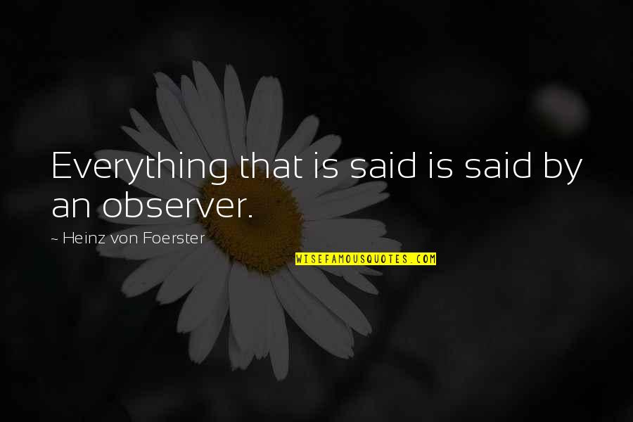 Auric Quotes By Heinz Von Foerster: Everything that is said is said by an
