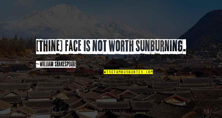 Auric Quotes By William Shakespeare: [Thine] face is not worth sunburning.