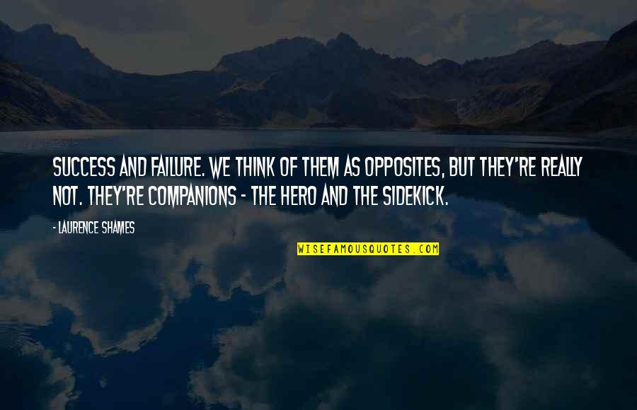 Auricchio Cheese Quotes By Laurence Shames: Success and failure. We think of them as Auricchio Cheese Quotes By Laurence Shames: Success and failure. We think of them as