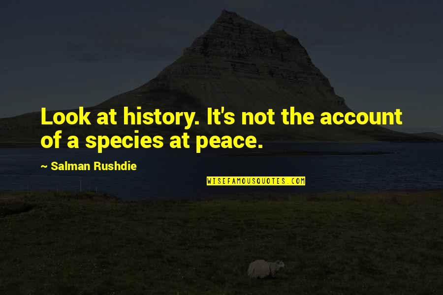Auricchio Cheese Quotes By Salman Rushdie: Look at history. It's not the account of Auricchio Cheese Quotes By Salman Rushdie: Look at history. It's not the account of
