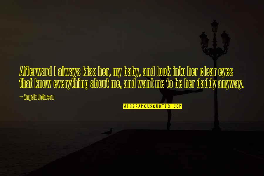 Auricchio Provolone Quotes By Angela Johnson: Afterward I always kiss her, my baby, and