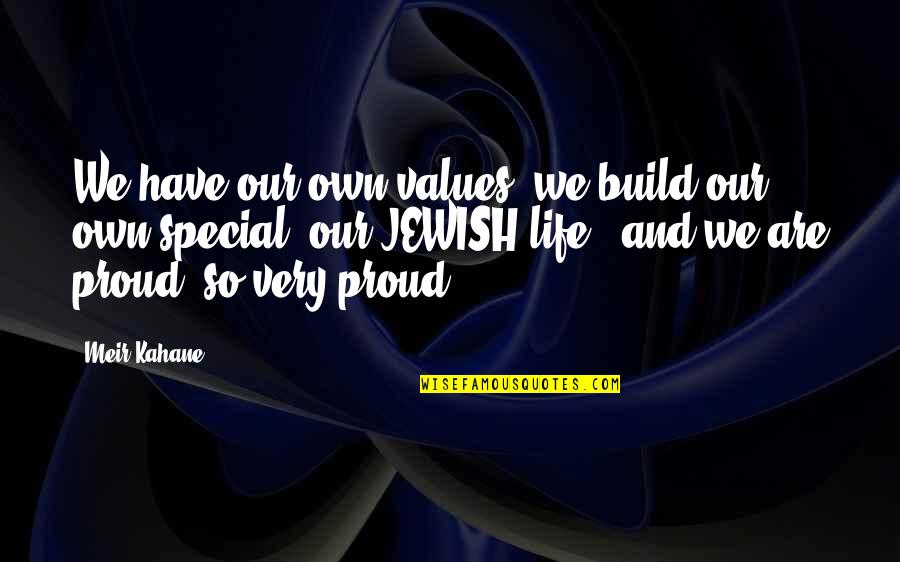 Aurice Turk Quotes By Meir Kahane: We have our own values; we build our Aurice Turk Quotes By Meir Kahane: We have our own values; we build our
