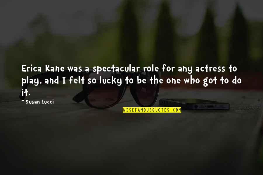 Aurice Turk Quotes By Susan Lucci: Erica Kane was a spectacular role for any Aurice Turk Quotes By Susan Lucci: Erica Kane was a spectacular role for any