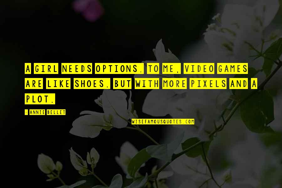 Auricelia Quotes By Annie Bellet: A girl needs options. To me, video games Auricelia Quotes By Annie Bellet: A girl needs options. To me, video games