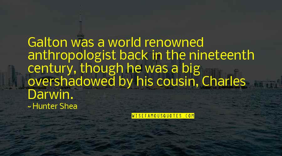Auricelia Quotes By Hunter Shea: Galton was a world renowned anthropologist back in Auricelia Quotes By Hunter Shea: Galton was a world renowned anthropologist back in