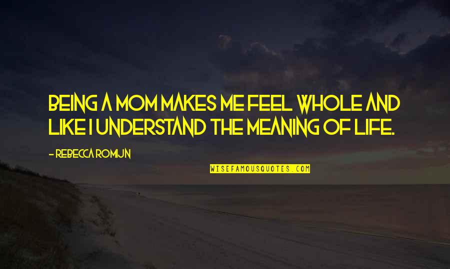 Auricle Crossword Quotes By Rebecca Romijn: Being a mom makes me feel whole and