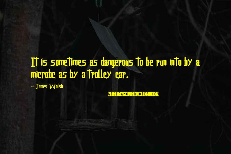Auricle Heart Quotes By James Walsh: It is sometimes as dangerous to be run