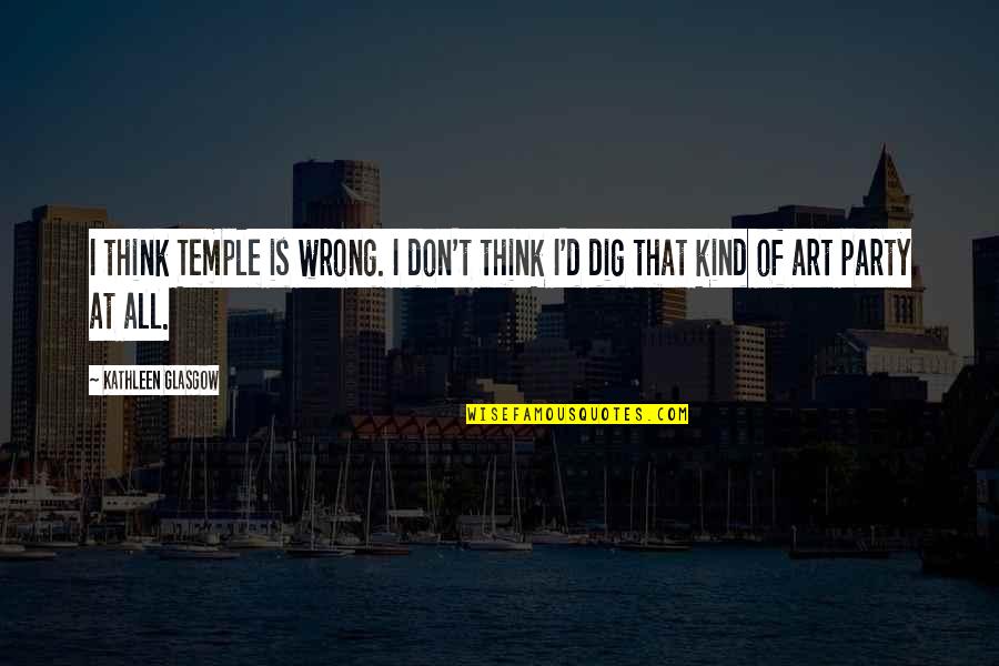 Auricle Heart Quotes By Kathleen Glasgow: I think Temple is wrong. I don't think