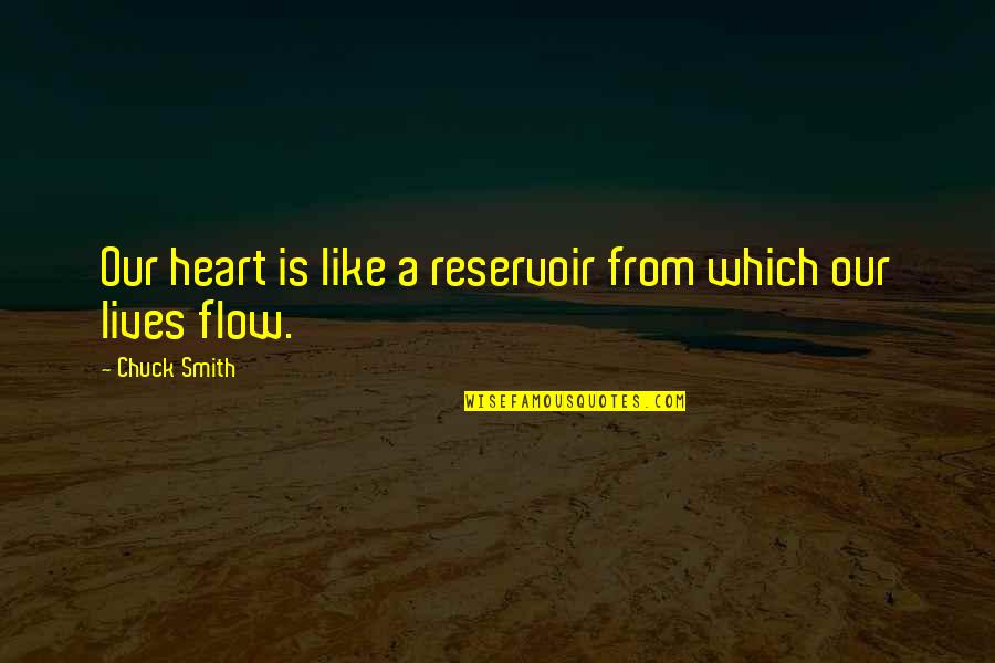 Auricle Of The Heart Quotes By Chuck Smith: Our heart is like a reservoir from which