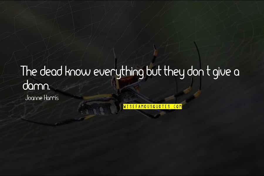 Auricles Grass Quotes By Joanne Harris: The dead know everything but they don't give Auricles Grass Quotes By Joanne Harris: The dead know everything but they don't give