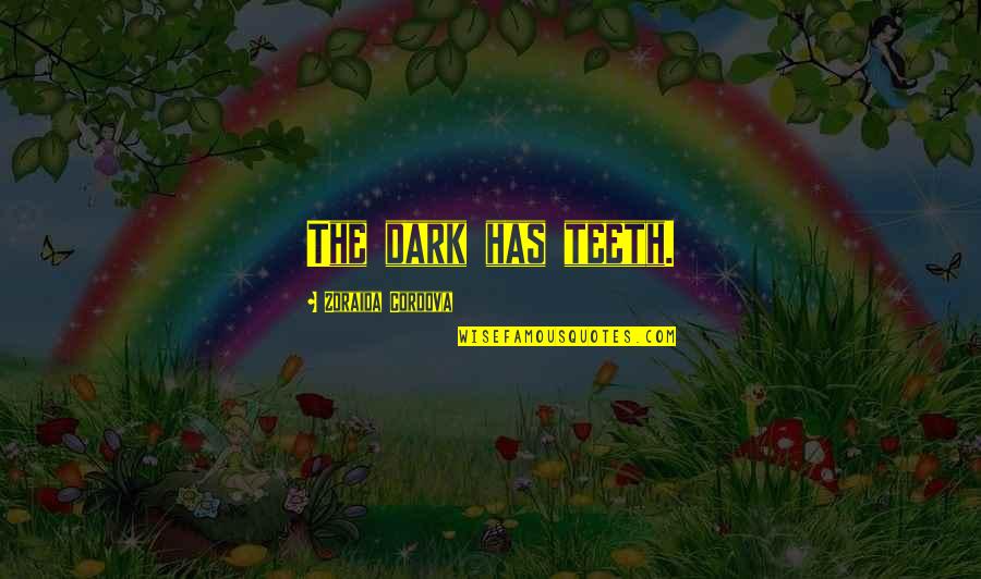 Auricles Grass Quotes By Zoraida Cordova: The dark has teeth. Auricles Grass Quotes By Zoraida Cordova: The dark has teeth.