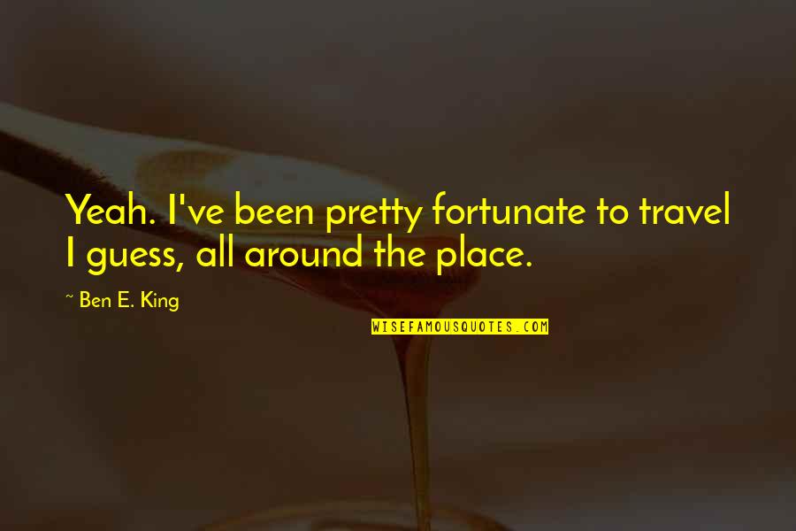 Auricolari Senza Quotes By Ben E. King: Yeah. I've been pretty fortunate to travel I