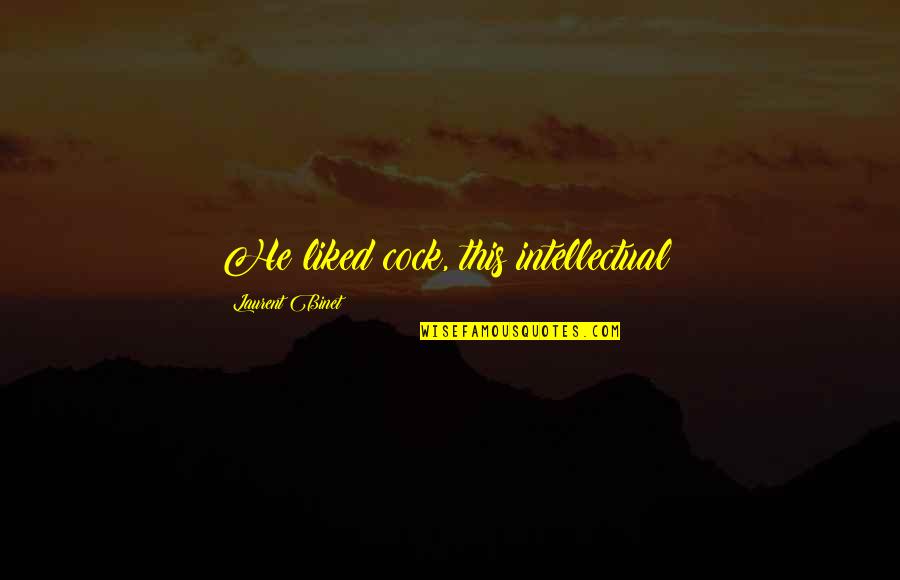 Auricularum Ear Quotes By Laurent Binet: He liked cock, this intellectual! Auricularum Ear Quotes By Laurent Binet: He liked cock, this intellectual!