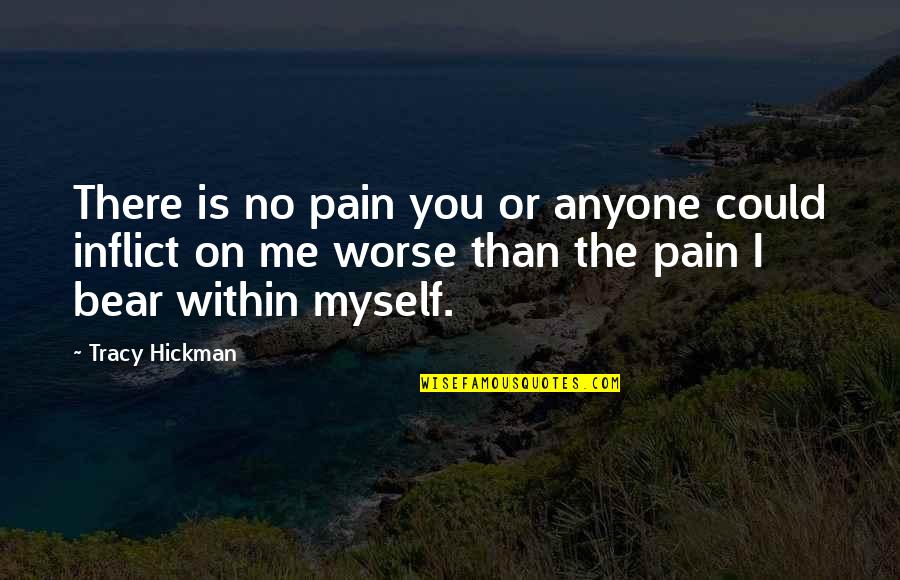 Auricularum Ear Quotes By Tracy Hickman: There is no pain you or anyone could Auricularum Ear Quotes By Tracy Hickman: There is no pain you or anyone could