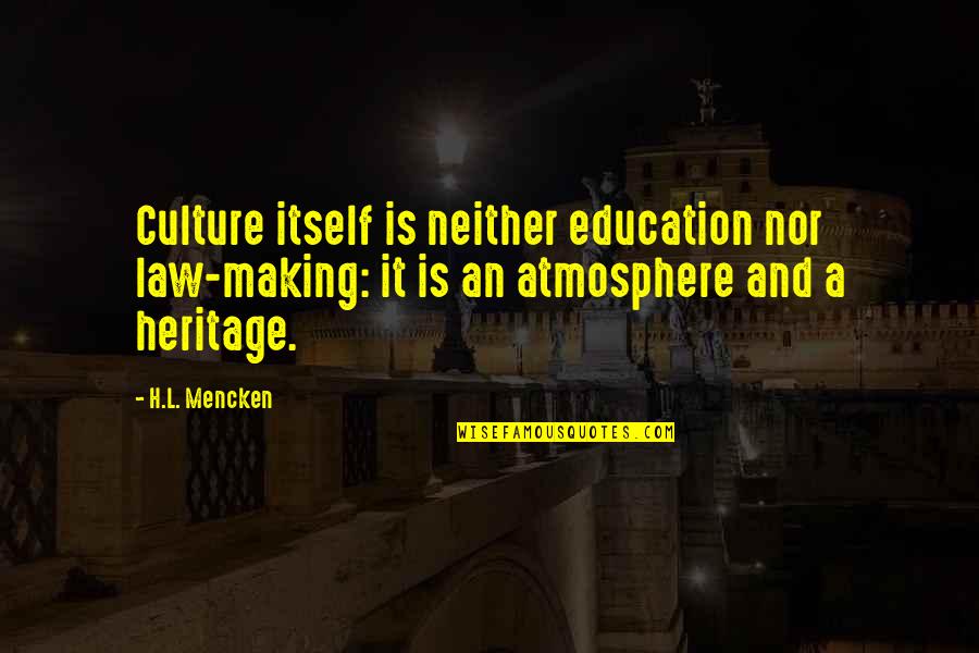 Auriel Skyrim Quotes By H.L. Mencken: Culture itself is neither education nor law-making: it Auriel Skyrim Quotes By H.L. Mencken: Culture itself is neither education nor law-making: it