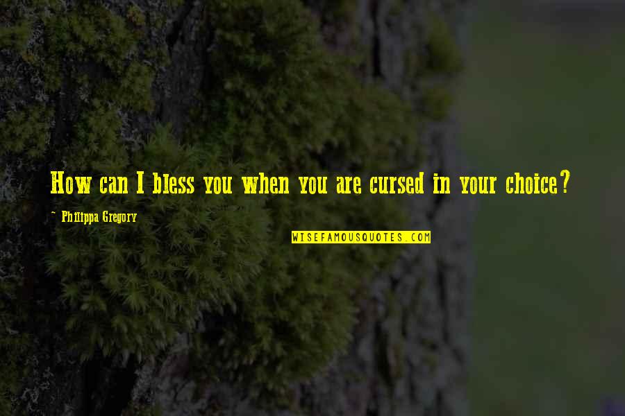Auriette Fullilove Quotes By Philippa Gregory: How can I bless you when you are Auriette Fullilove Quotes By Philippa Gregory: How can I bless you when you are