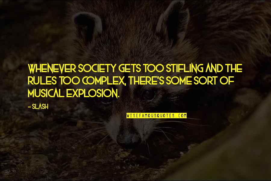 Auriette Fullilove Quotes By Slash: Whenever society gets too stifling and the rules Auriette Fullilove Quotes By Slash: Whenever society gets too stifling and the rules