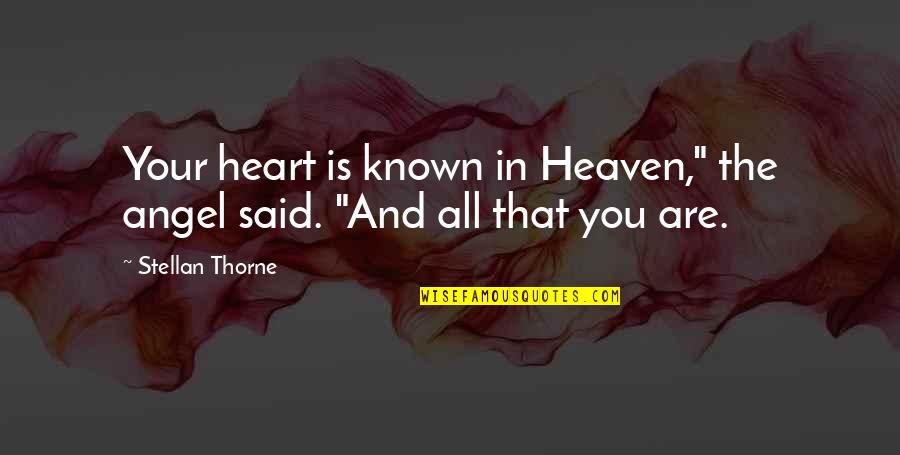 Auriette Fullilove Quotes By Stellan Thorne: Your heart is known in Heaven," the angel