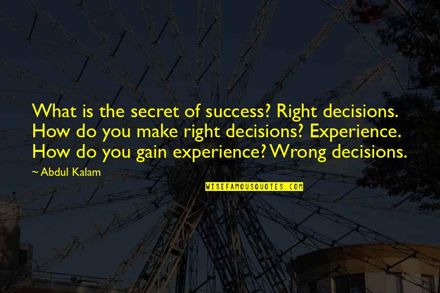 Auriga Spa Quotes By Abdul Kalam: What is the secret of success? Right decisions.